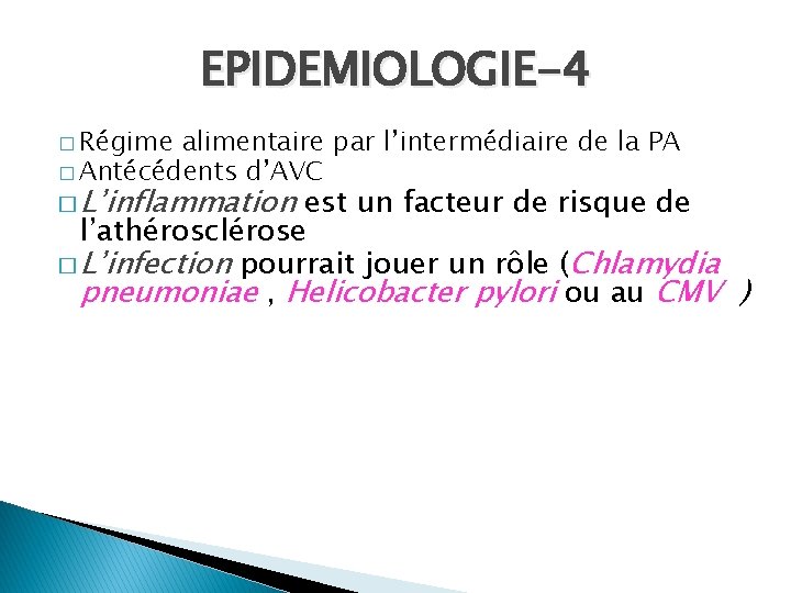 EPIDEMIOLOGIE-4 � Régime alimentaire par l’intermédiaire de la PA � Antécédents d’AVC � L’inflammation