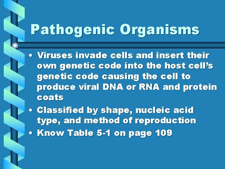 Pathogenic Organisms • Viruses invade cells and insert their own genetic code into the