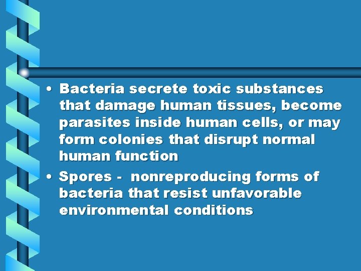  • Bacteria secrete toxic substances that damage human tissues, become parasites inside human