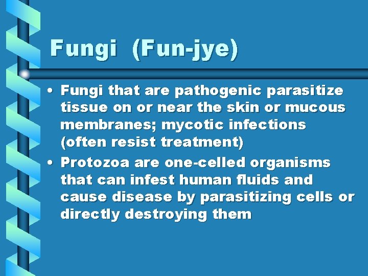 Fungi (Fun-jye) • Fungi that are pathogenic parasitize tissue on or near the skin