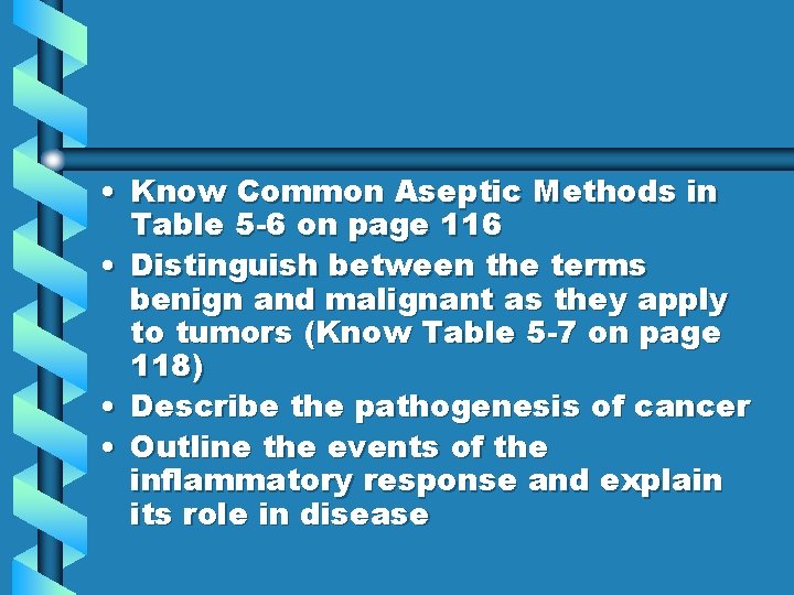  • Know Common Aseptic Methods in Table 5 -6 on page 116 •