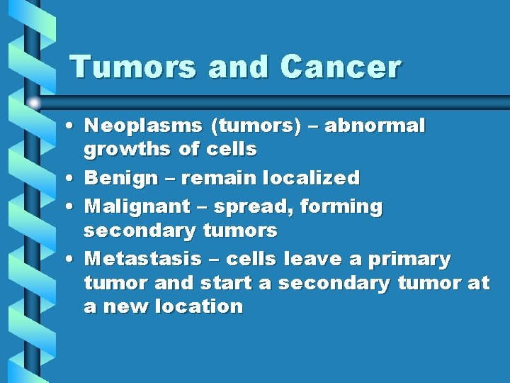 Tumors and Cancer • Neoplasms (tumors) – abnormal growths of cells • Benign –
