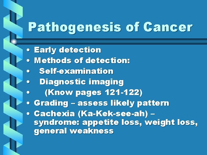 Pathogenesis of Cancer • • Early detection Methods of detection: Self-examination Diagnostic imaging (Know