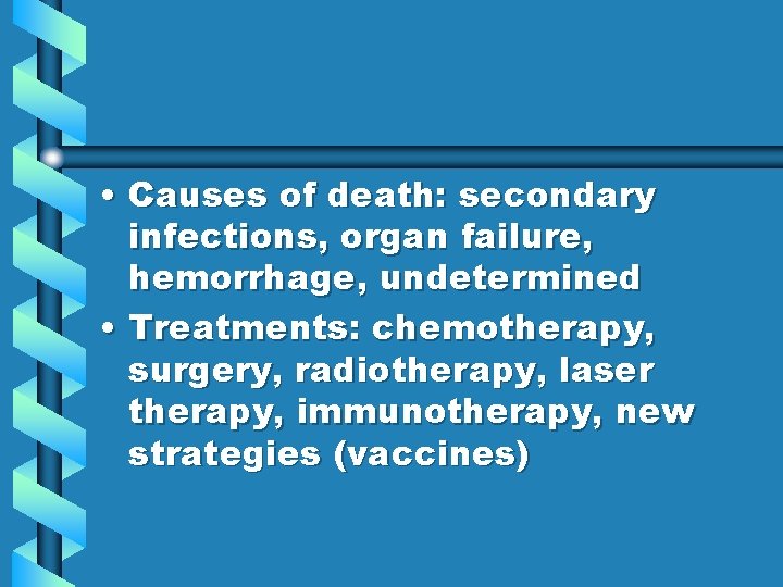  • Causes of death: secondary infections, organ failure, hemorrhage, undetermined • Treatments: chemotherapy,
