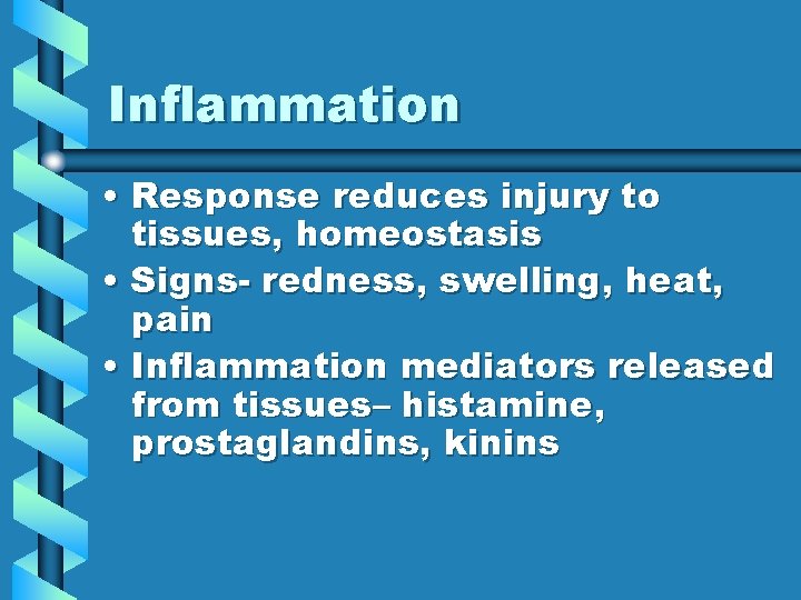 Inflammation • Response reduces injury to tissues, homeostasis • Signs- redness, swelling, heat, pain