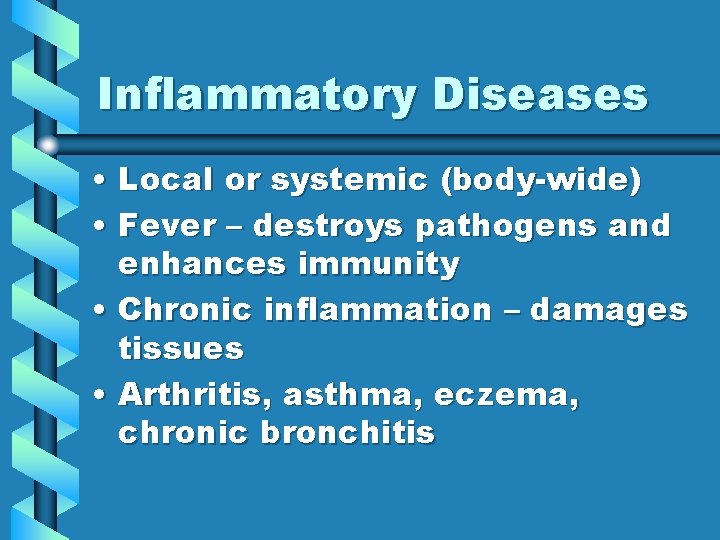 Inflammatory Diseases • Local or systemic (body-wide) • Fever – destroys pathogens and enhances