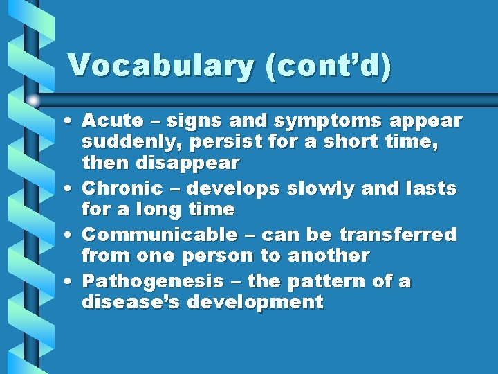 Vocabulary (cont’d) • Acute – signs and symptoms appear suddenly, persist for a short