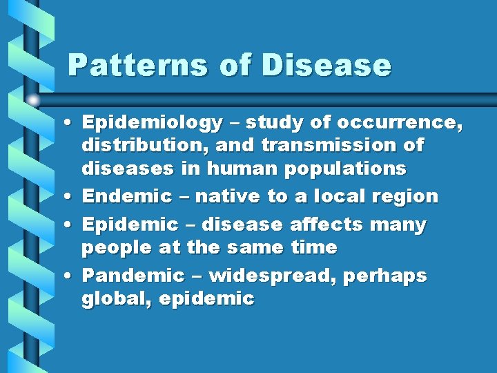 Patterns of Disease • Epidemiology – study of occurrence, distribution, and transmission of diseases