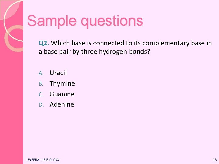Sample questions Q 2. Which base is connected to its complementary base in a