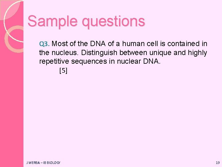 Sample questions Q 3. Most of the DNA of a human cell is contained