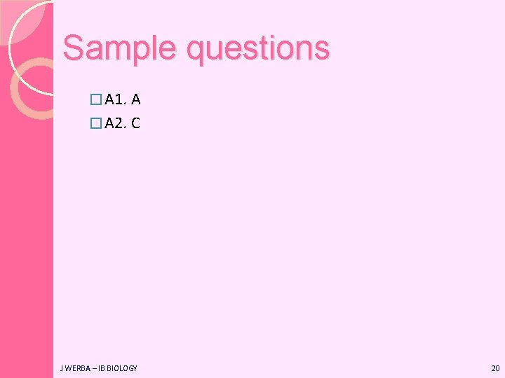 Sample questions � A 1. A � A 2. C J WERBA – IB