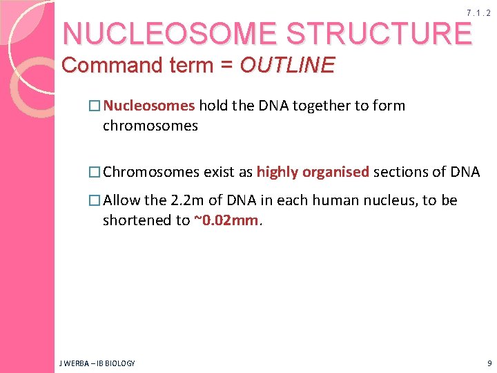 7. 1. 2 NUCLEOSOME STRUCTURE Command term = OUTLINE � Nucleosomes hold the DNA