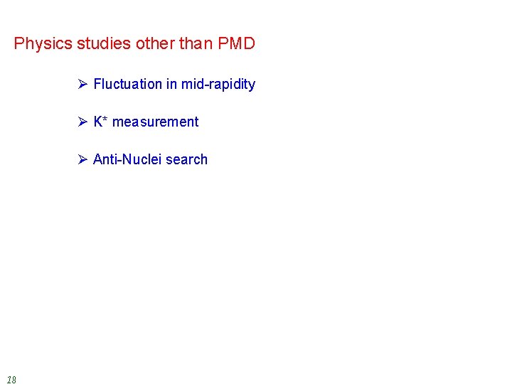 Physics studies other than PMD Ø Fluctuation in mid-rapidity Ø K* measurement Ø Anti-Nuclei