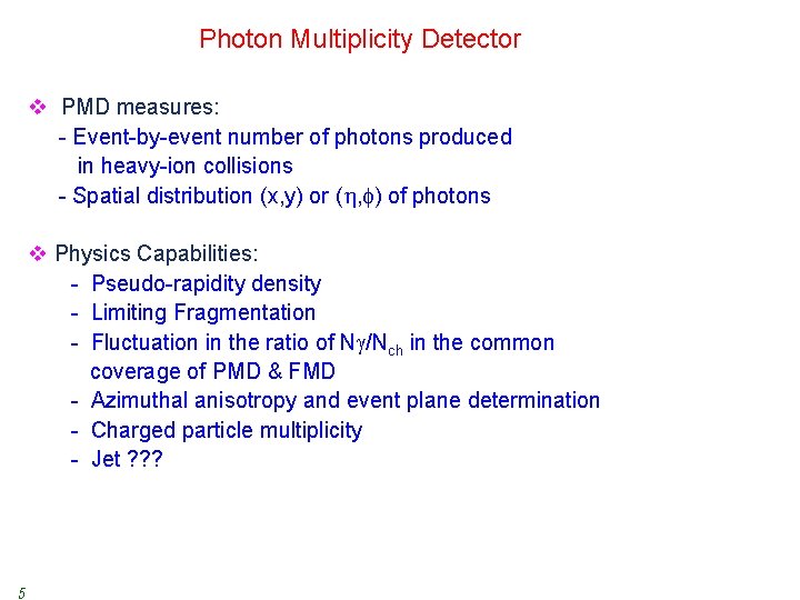 Photon Multiplicity Detector v PMD measures: - Event-by-event number of photons produced in heavy-ion
