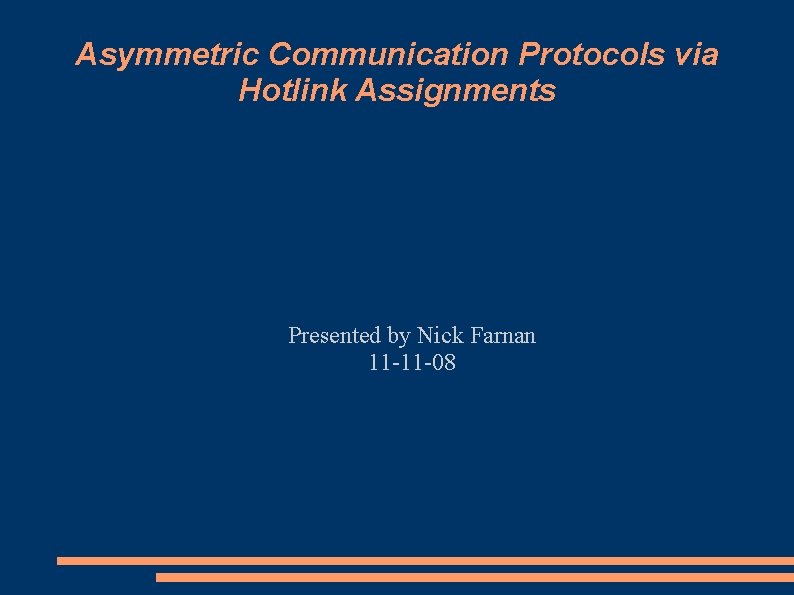 Asymmetric Communication Protocols via Hotlink Assignments Presented by Nick Farnan 11 -11 -08 Asymmetric Communication Protocols via Hotlink Assignments Presented by Nick Farnan 11 -11 -08
