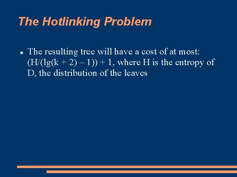 The Hotlinking Problem The resulting tree will have a cost of at most: (H/(lg(k The Hotlinking Problem The resulting tree will have a cost of at most: (H/(lg(k
