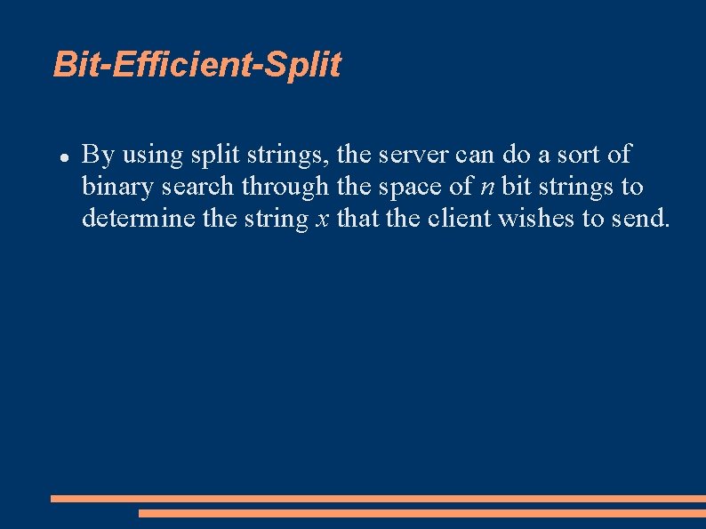 Bit-Efficient-Split By using split strings, the server can do a sort of binary search Bit-Efficient-Split By using split strings, the server can do a sort of binary search