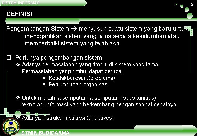 SISTEM INFORMASI DEFINISI Pengembangan Sistem menyusun suatu sistem yang baru untuk menggantikan sistem yang