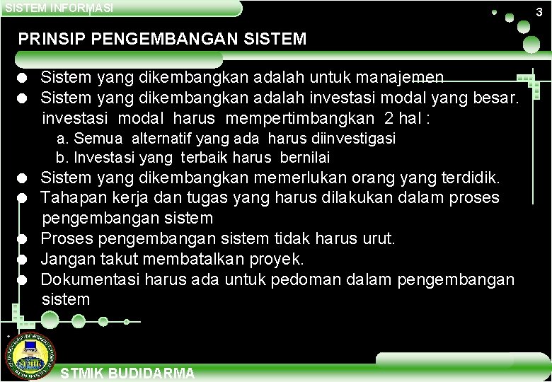 SISTEM INFORMASI PRINSIP PENGEMBANGAN SISTEM = Sistem yang dikembangkan adalah untuk manajemen = Sistem