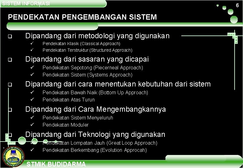 SISTEM INFORMASI PENDEKATAN PENGEMBANGAN SISTEM q Dipandang dari metodologi yang digunakan ü ü q