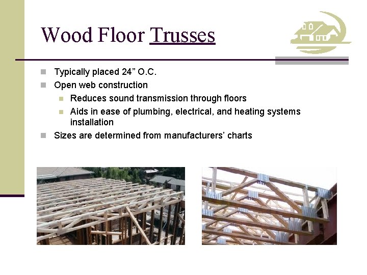 Wood Floor Trusses n Typically placed 24” O. C. n Open web construction Reduces