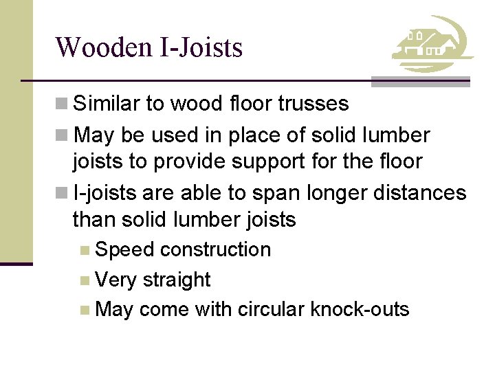 Wooden I-Joists n Similar to wood floor trusses n May be used in place