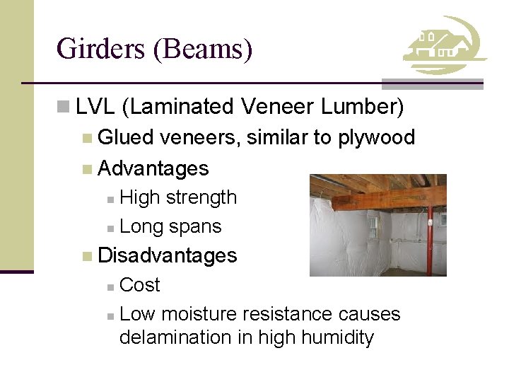 Girders (Beams) n LVL (Laminated Veneer Lumber) n Glued veneers, similar to plywood n