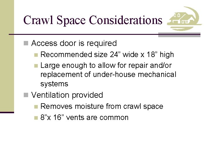 Crawl Space Considerations n Access door is required n Recommended size 24” wide x