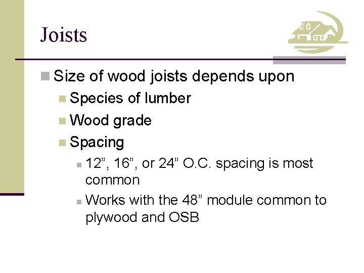 Joists n Size of wood joists depends upon n Species of lumber n Wood