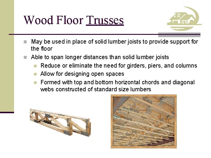 Wood Floor Trusses n May be used in place of solid lumber joists to