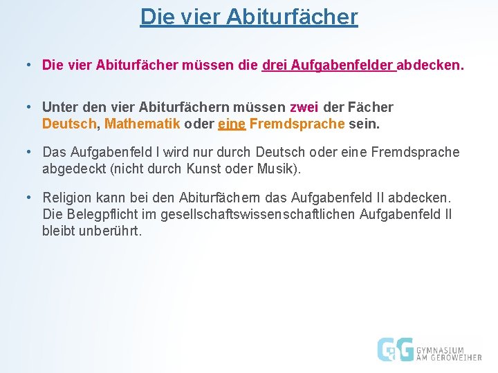 Die vier Abiturfächer • Die vier Abiturfächer müssen die drei Aufgabenfelder abdecken. • Unter