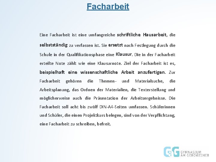 Facharbeit Eine Facharbeit ist eine umfangreiche schriftliche Hausarbeit, die selbstständig zu verfassen ist. Sie