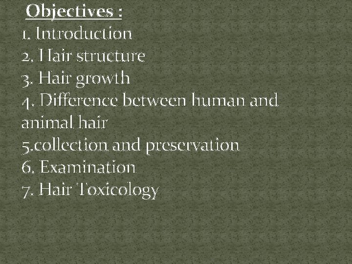 Objectives : 1. Introduction 2. Hair structure 3. Hair growth 4. Difference between human
