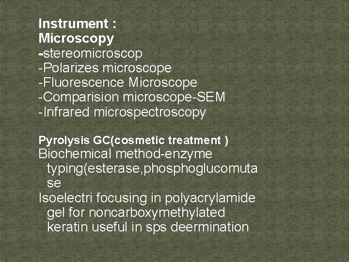 Instrument : Microscopy -stereomicroscop -Polarizes microscope -Fluorescence Microscope -Comparision microscope-SEM -Infrared microspectroscopy Pyrolysis GC(cosmetic