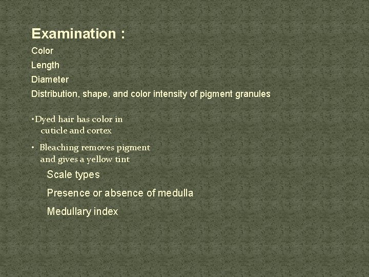 Examination : Color Length Diameter Distribution, shape, and color intensity of pigment granules •