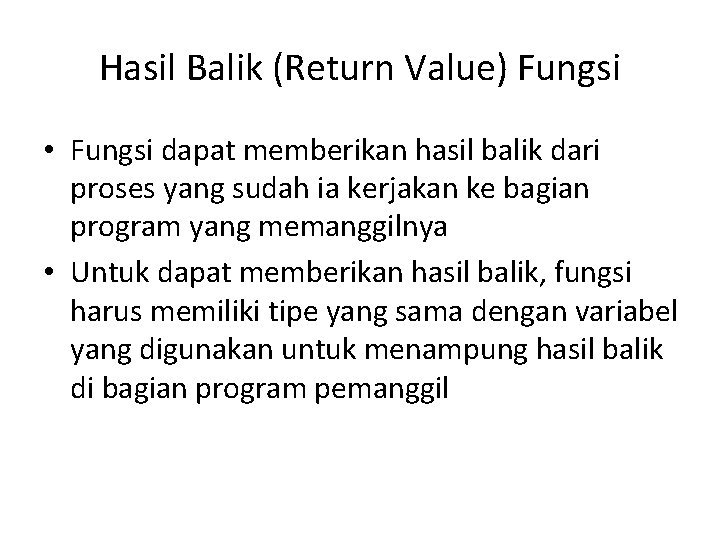 Hasil Balik (Return Value) Fungsi • Fungsi dapat memberikan hasil balik dari proses yang