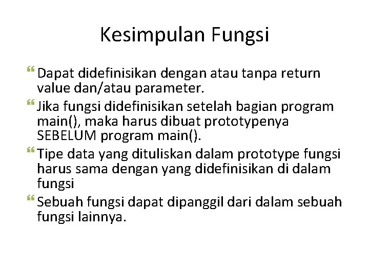 Kesimpulan Fungsi Dapat didefinisikan dengan atau tanpa return value dan/atau parameter. Jika fungsi didefinisikan