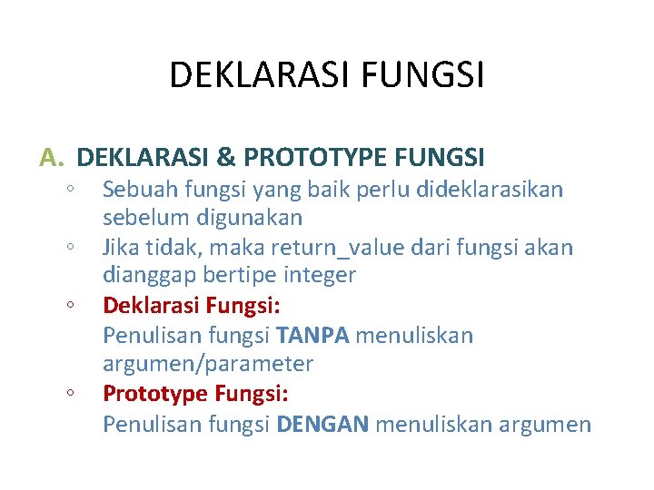 DEKLARASI FUNGSI A. DEKLARASI & PROTOTYPE FUNGSI ◦ ◦ Sebuah fungsi yang baik perlu