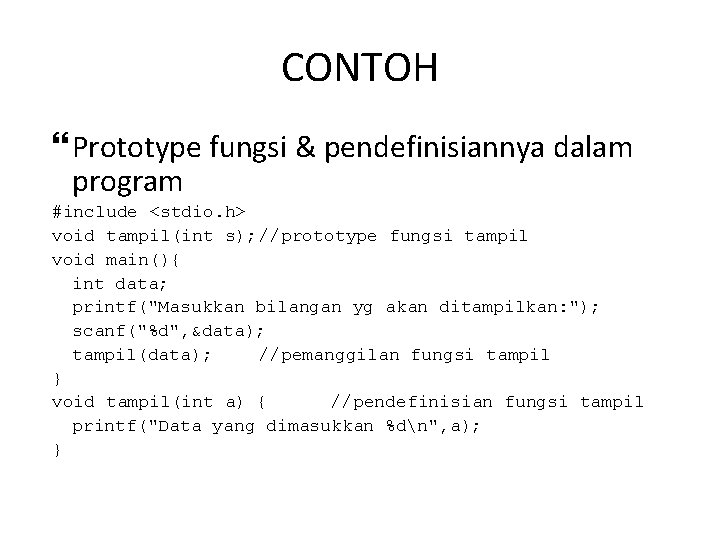 CONTOH Prototype fungsi & pendefinisiannya dalam program #include <stdio. h> void tampil(int s); //prototype