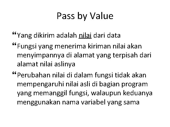 Pass by Value Yang dikirim adalah nilai dari data Fungsi yang menerima kiriman nilai