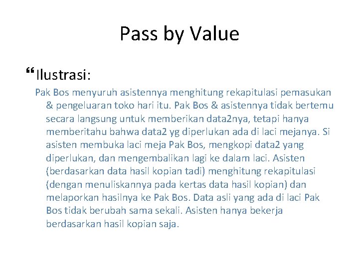 Pass by Value Ilustrasi: Pak Bos menyuruh asistennya menghitung rekapitulasi pemasukan & pengeluaran toko