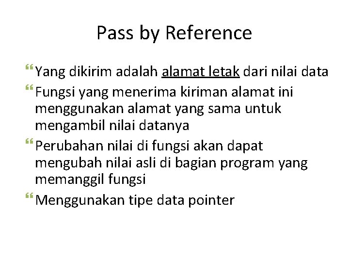Pass by Reference Yang dikirim adalah alamat letak dari nilai data Fungsi yang menerima