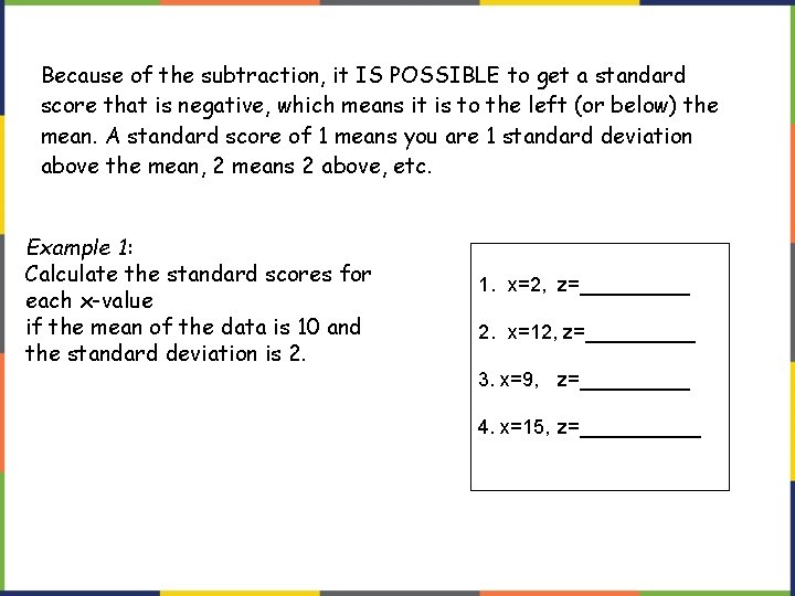 Because of the subtraction, it IS POSSIBLE to get a standard score that is