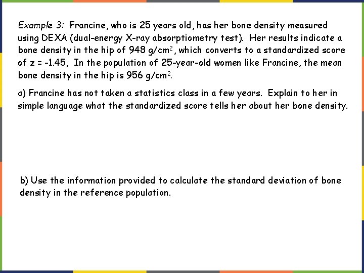 Example 3: Francine, who is 25 years old, has her bone density measured using