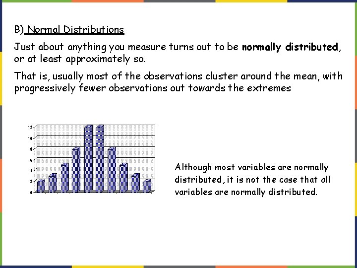 B) Normal Distributions Just about anything you measure turns out to be normally distributed,