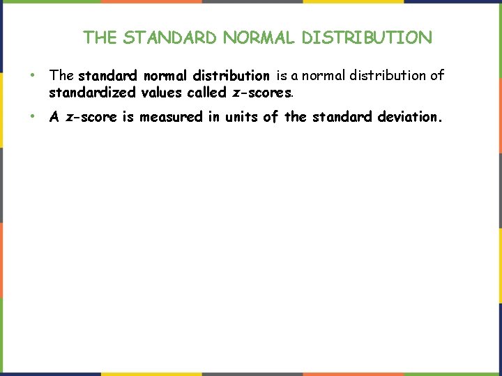 THE STANDARD NORMAL DISTRIBUTION • The standard normal distribution is a normal distribution of