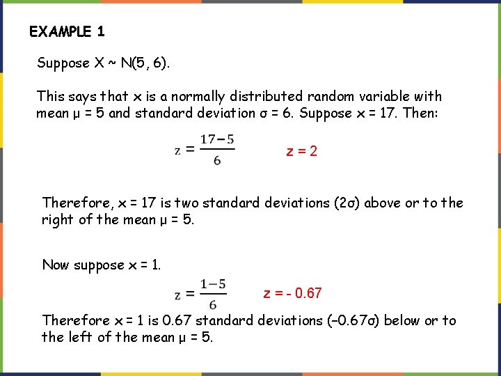 EXAMPLE 1 Suppose X ~ N(5, 6). This says that x is a normally