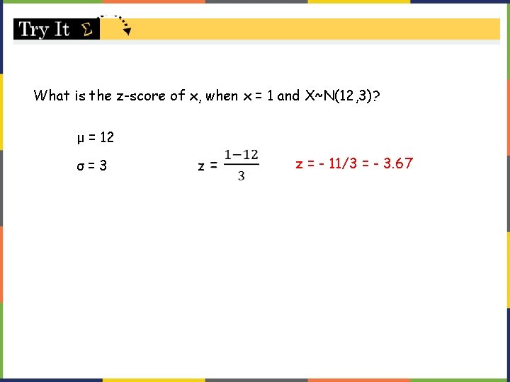 What is the z-score of x, when x = 1 and X~N(12, 3)? μ