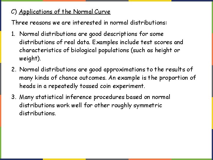 C) Applications of the Normal Curve Three reasons we are interested in normal distributions: