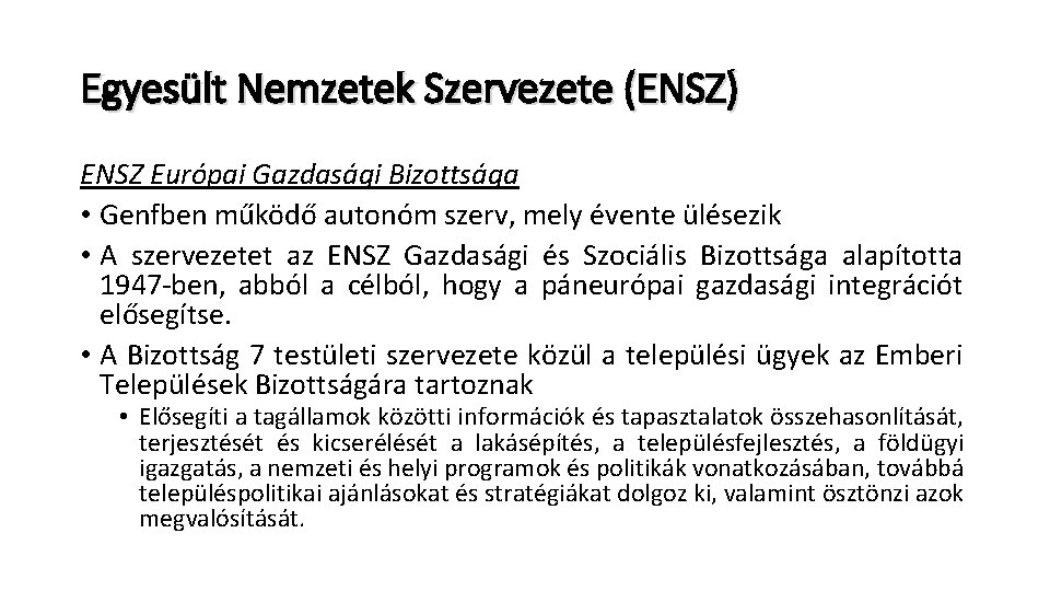 Egyesült Nemzetek Szervezete (ENSZ) ENSZ Európai Gazdasági Bizottsága • Genfben működő autonóm szerv, mely